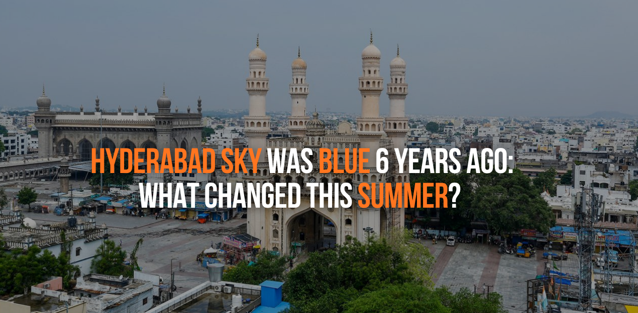 Remember When Hyderabad’s Sky Was Blue? Here’s What Changed This Summer